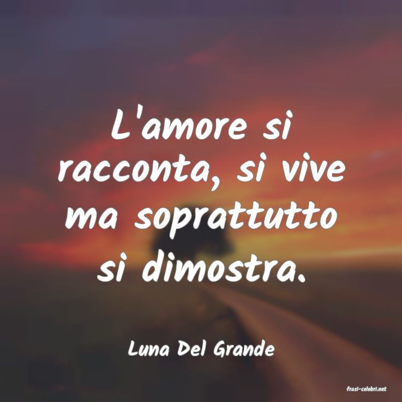 frasi di  Luna Del Grande

