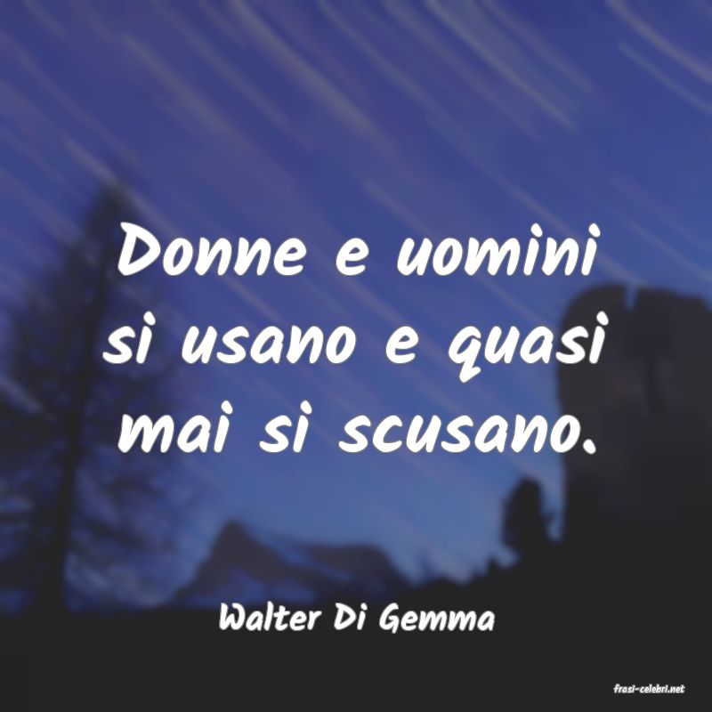 frasi di  Walter Di Gemma
