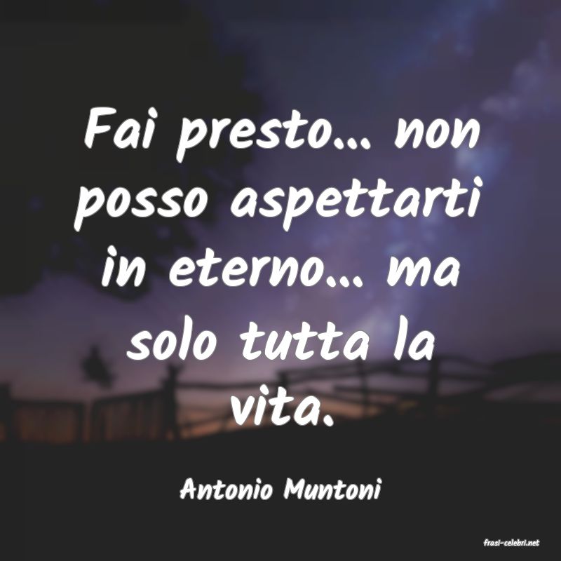 frasi di  Antonio Muntoni
