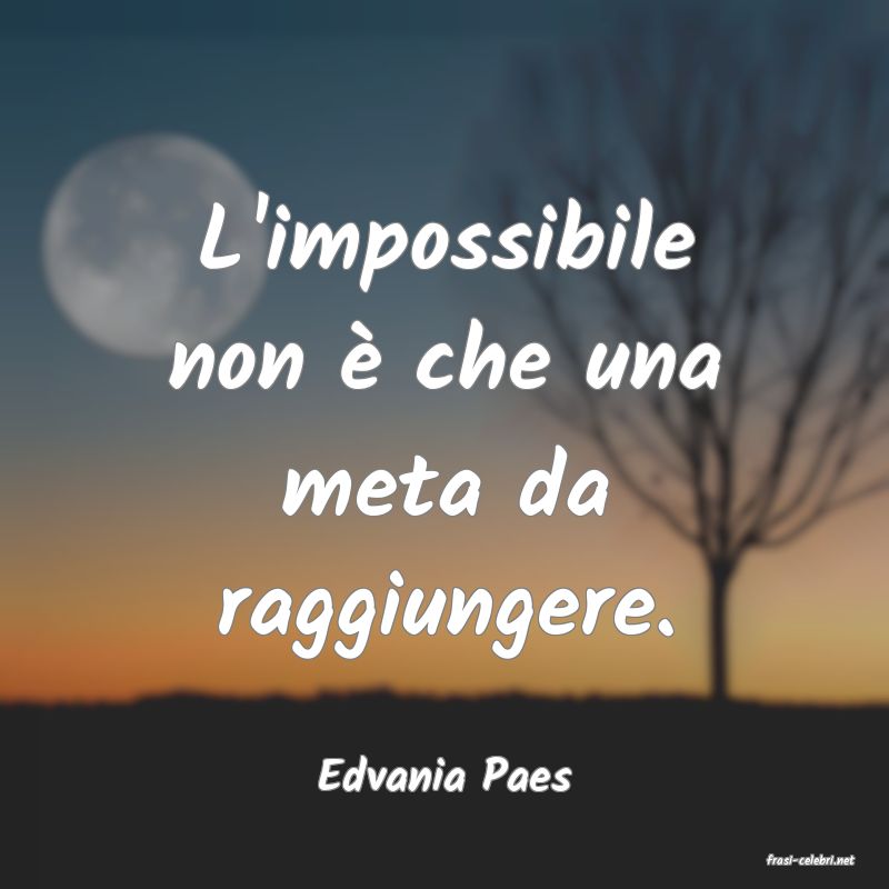 frasi di  Edvania Paes
