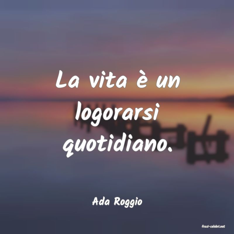 frasi di  Ada Roggio
