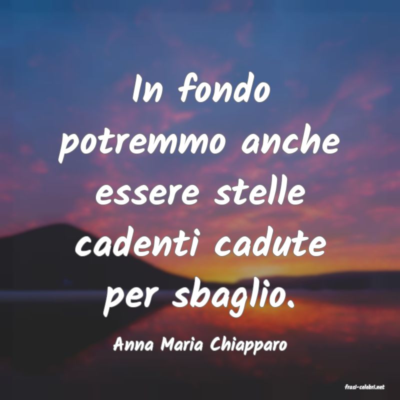 frasi di  Anna Maria Chiapparo
