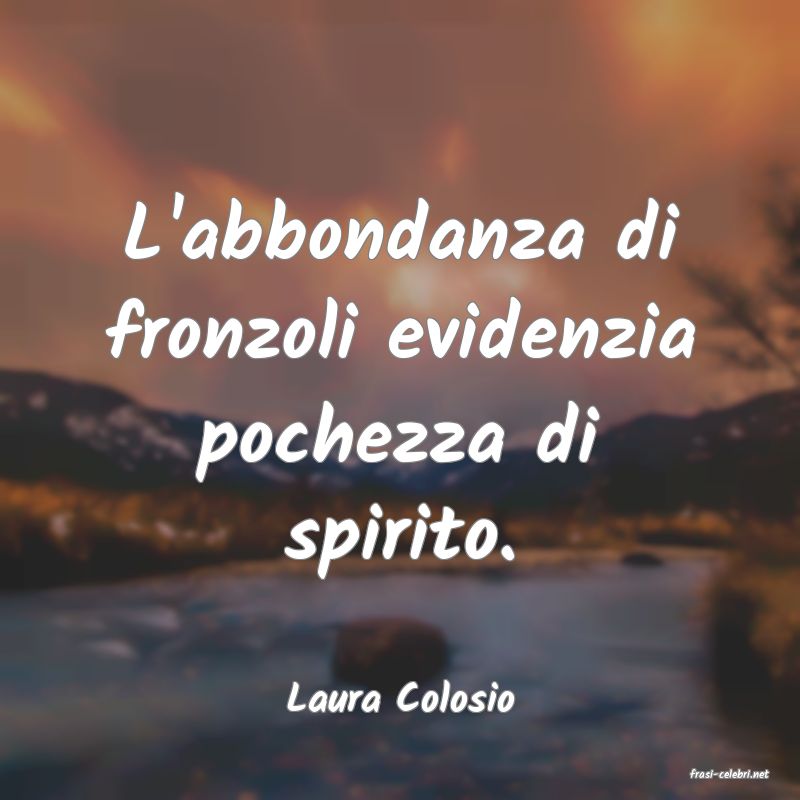 frasi di  Laura Colosio
