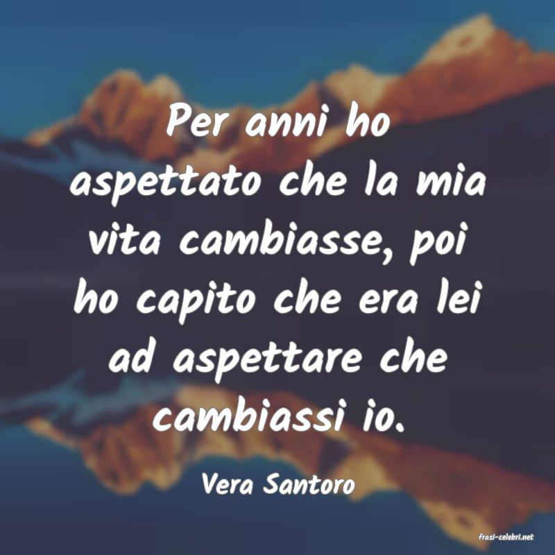 frasi di  Vera Santoro
