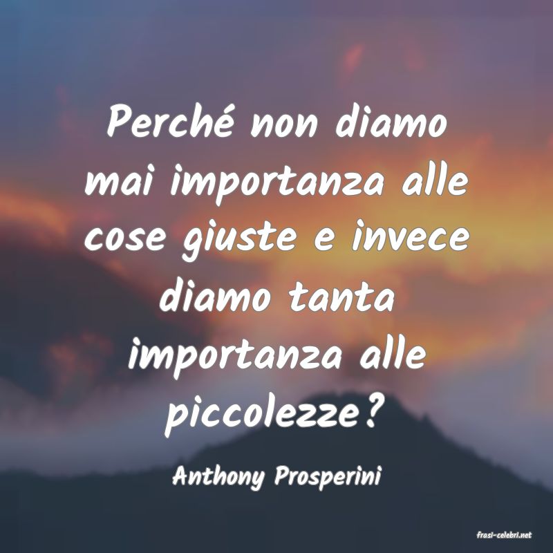 frasi di  Anthony Prosperini
