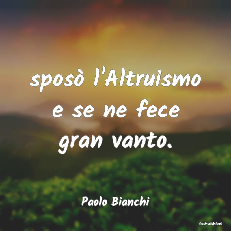 frasi di  Paolo Bianchi
