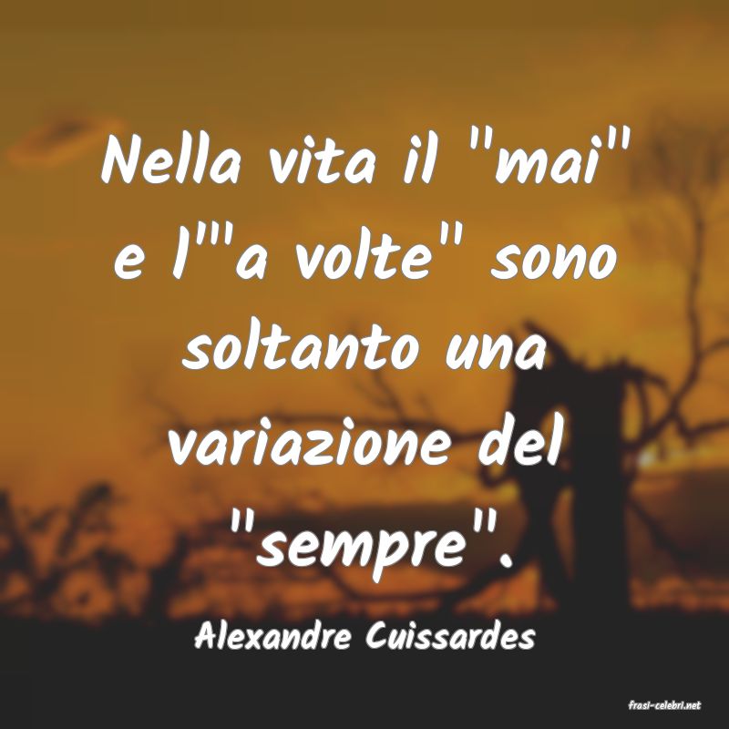 frasi di  Alexandre Cuissardes
