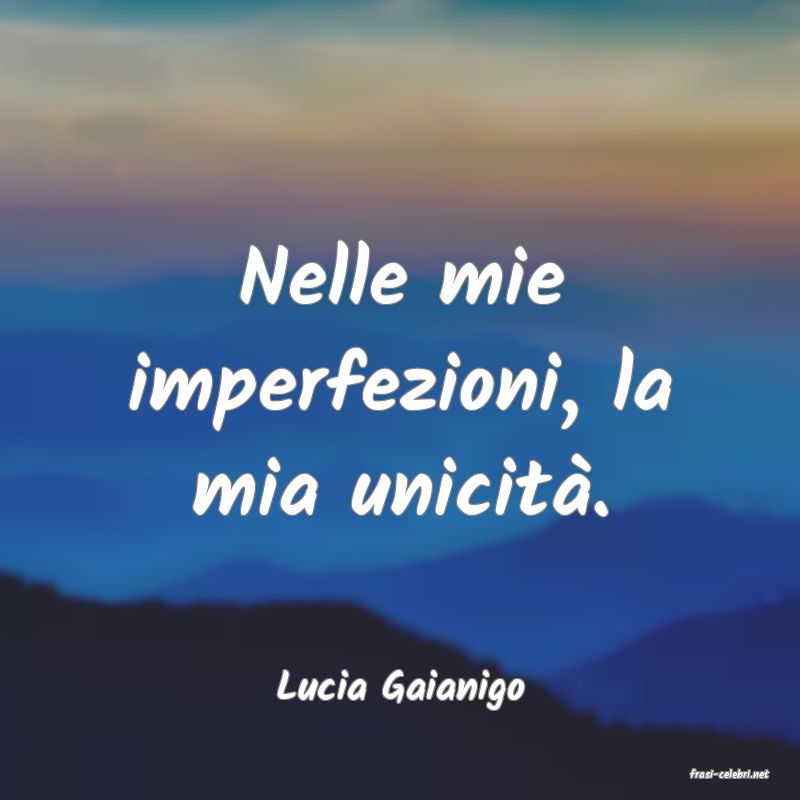 frasi di  Lucia Gaianigo
