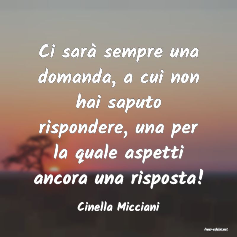 frasi di  Cinella Micciani
