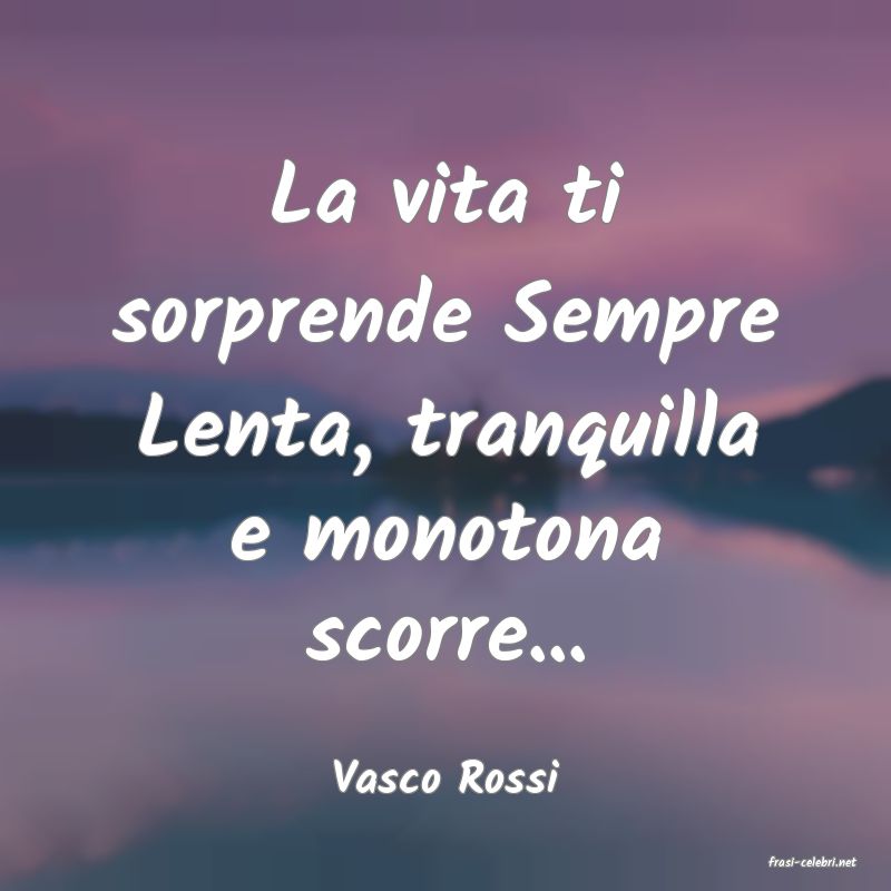 frasi di  Vasco Rossi
