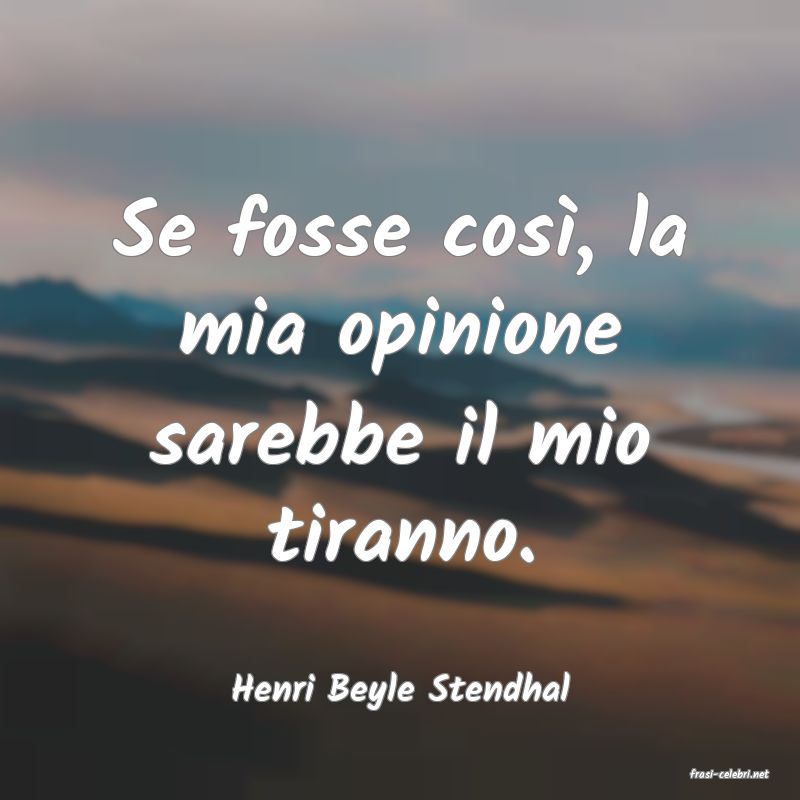 frasi di  Henri Beyle Stendhal
