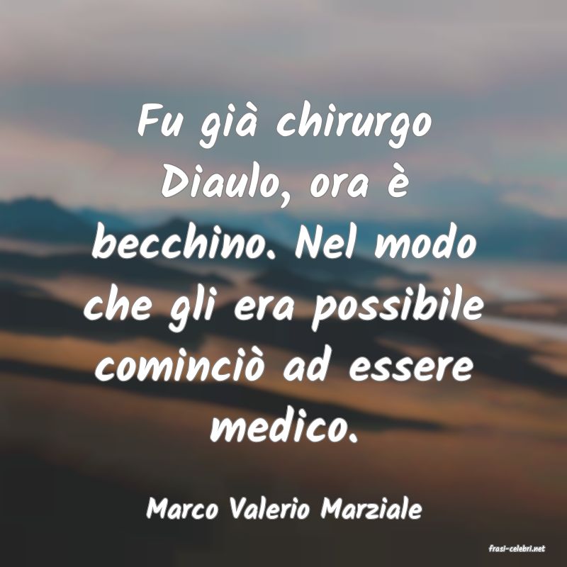 frasi di Marco Valerio Marziale