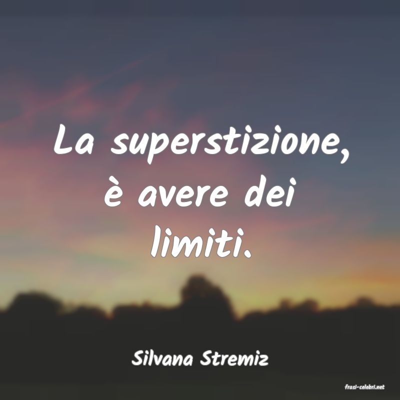 frasi di Silvana Stremiz