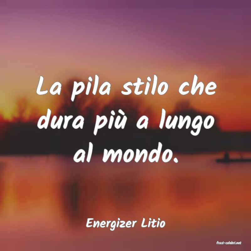frasi di Energizer Litio