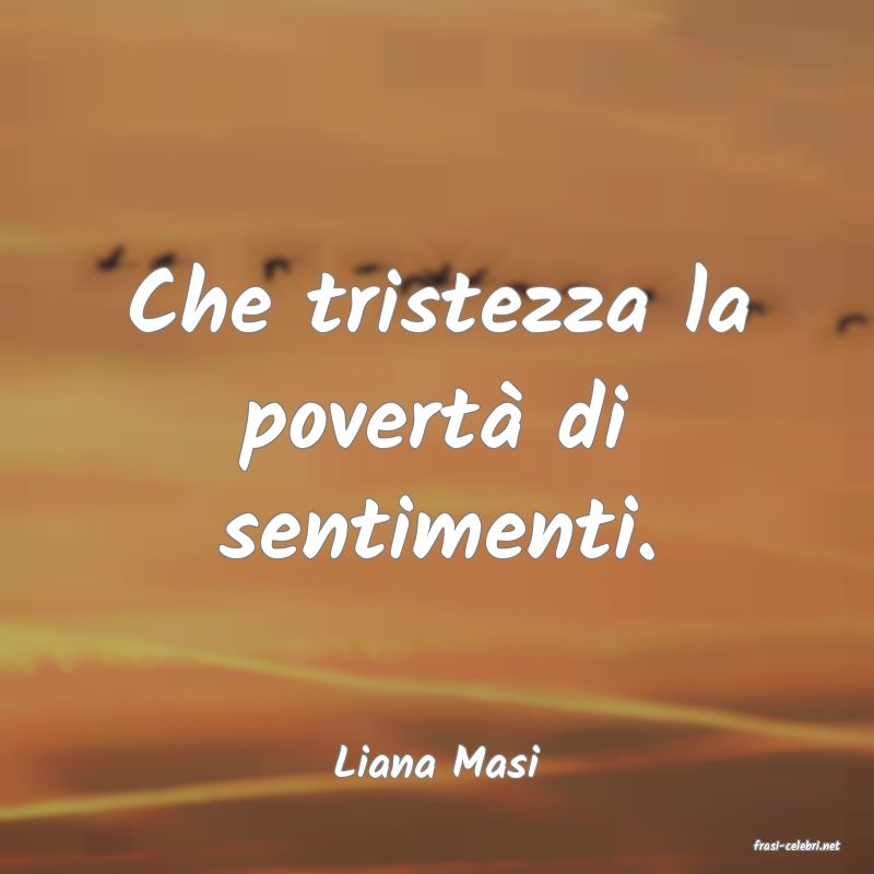 frasi di  Liana Masi
