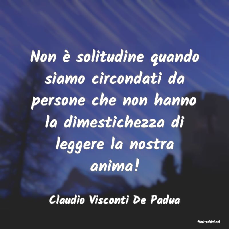 frasi di  Claudio Visconti De Padua
