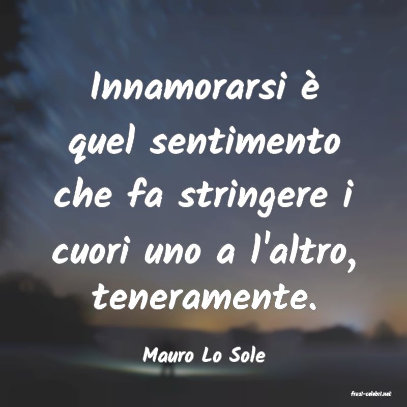 frasi di  Mauro Lo Sole
