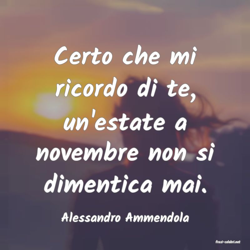 frasi di  Alessandro Ammendola
