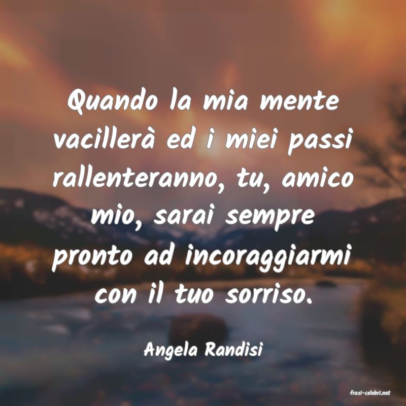 frasi di  Angela Randisi
