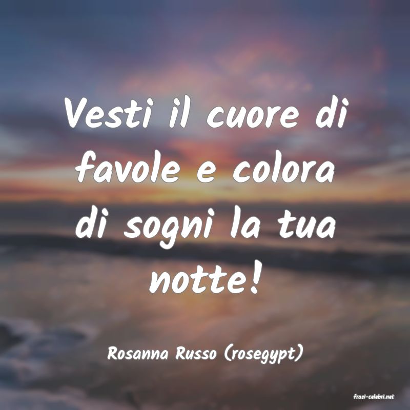 frasi di  Rosanna Russo (rosegypt)
