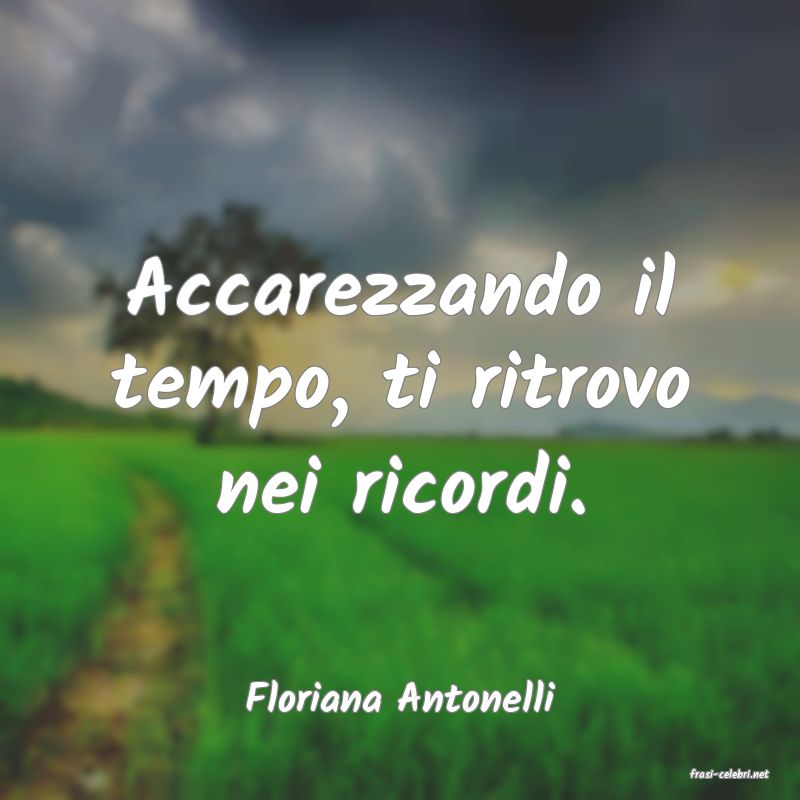 frasi di  Floriana Antonelli
