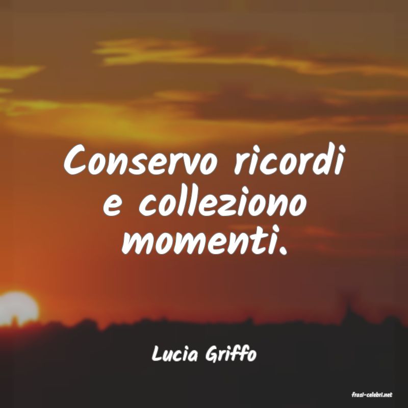 frasi di  Lucia Griffo

