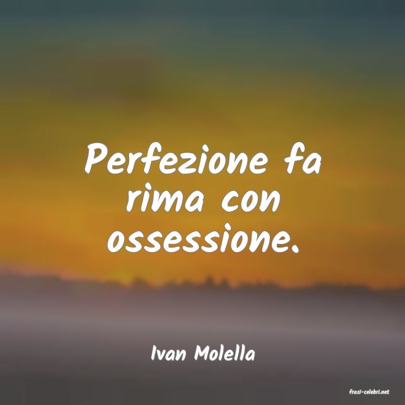 frasi di  Ivan Molella
