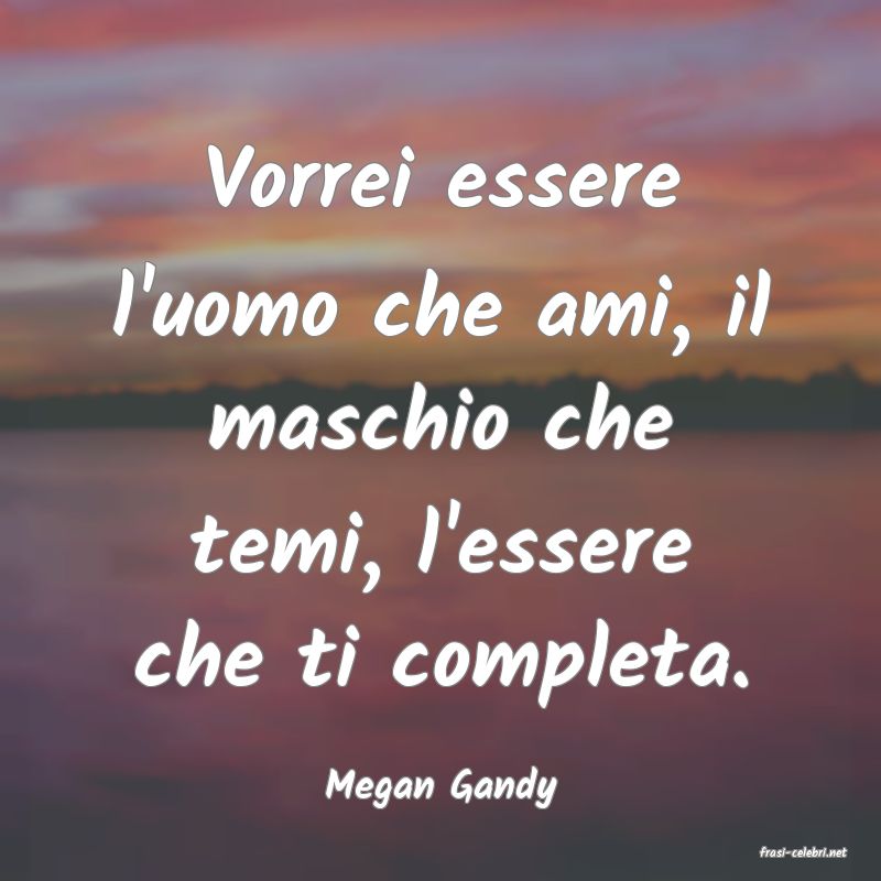 frasi di Megan Gandy