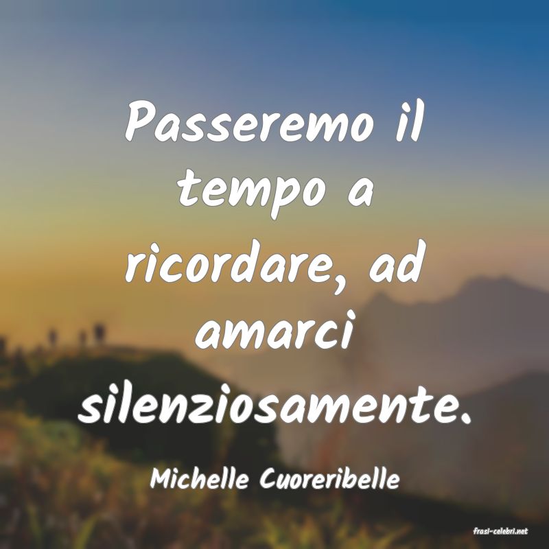 frasi di Michelle Cuoreribelle
