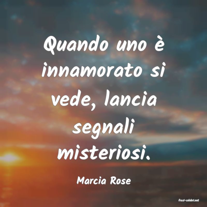 frasi di  Marcia Rose
