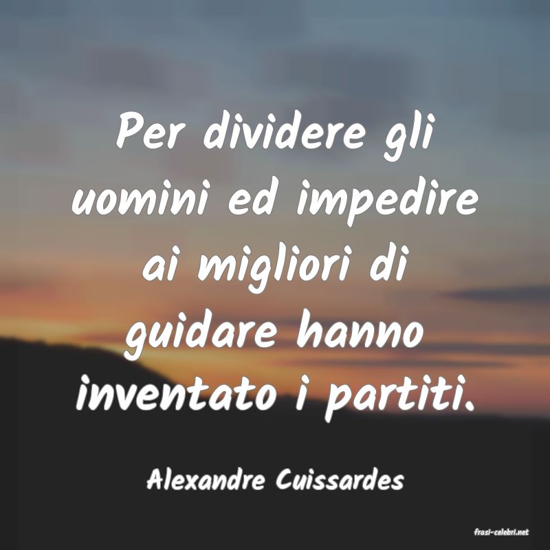 frasi di  Alexandre Cuissardes
