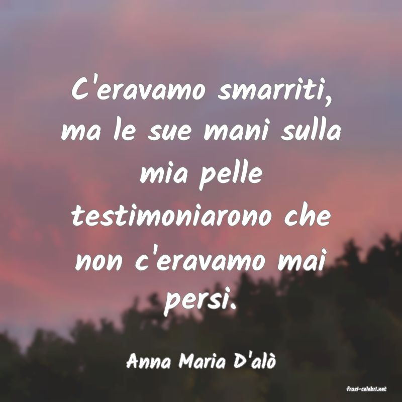 frasi di Anna Maria D'al�