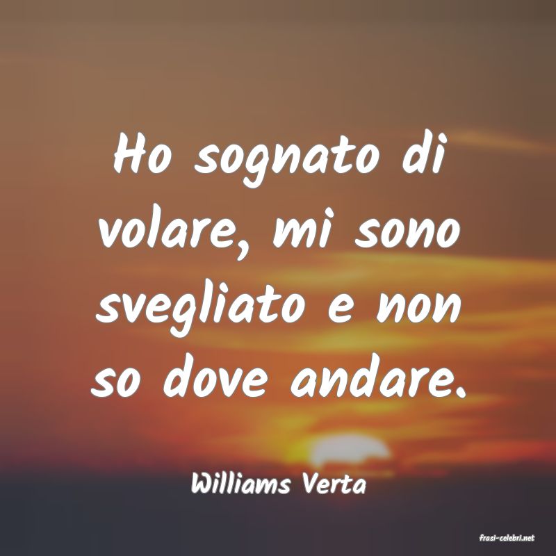 frasi di  Williams Verta
