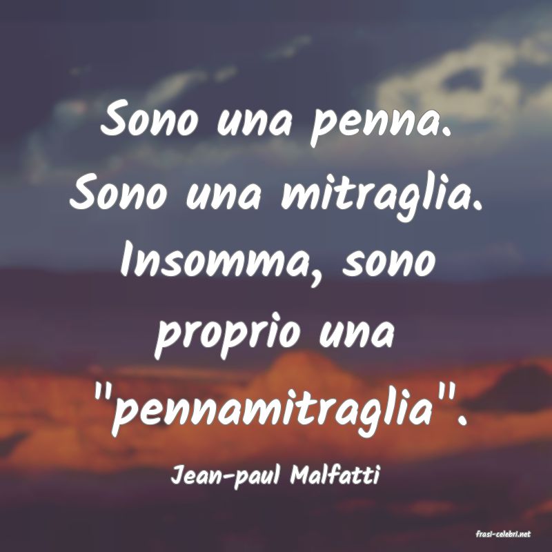 frasi di  Jean-paul Malfatti
