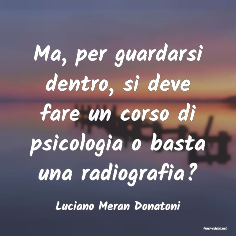 frasi di  Luciano Meran Donatoni
