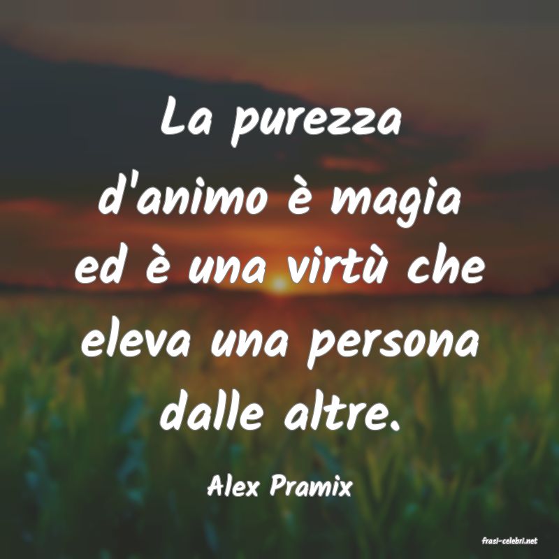 frasi di  Alex Pramix
