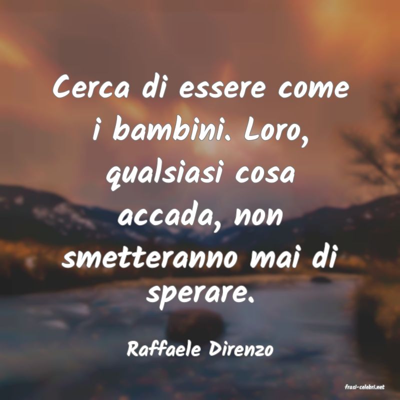 frasi di  Raffaele Direnzo
