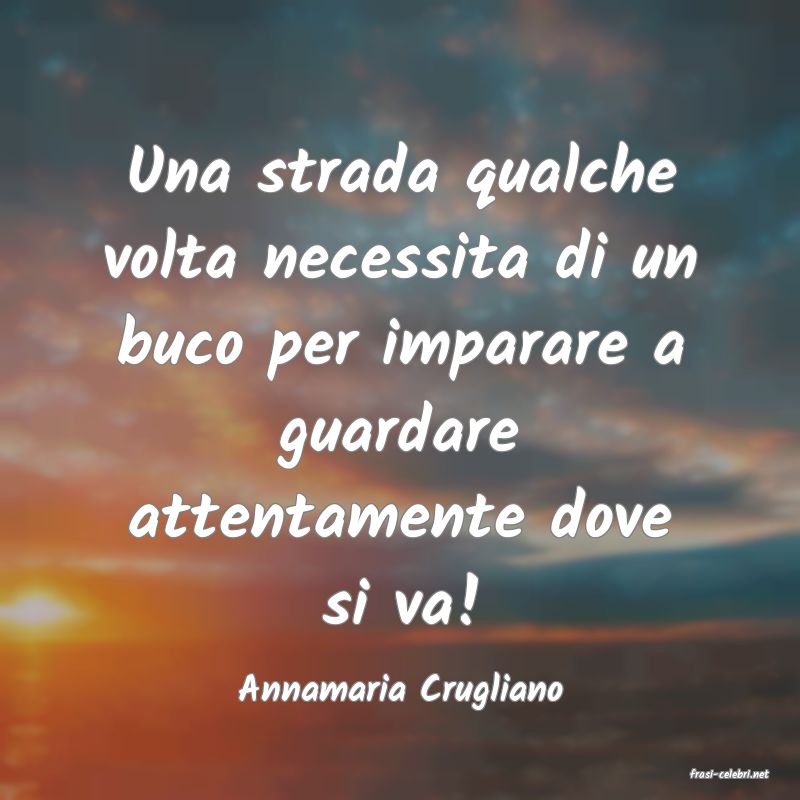 frasi di  Annamaria Crugliano
