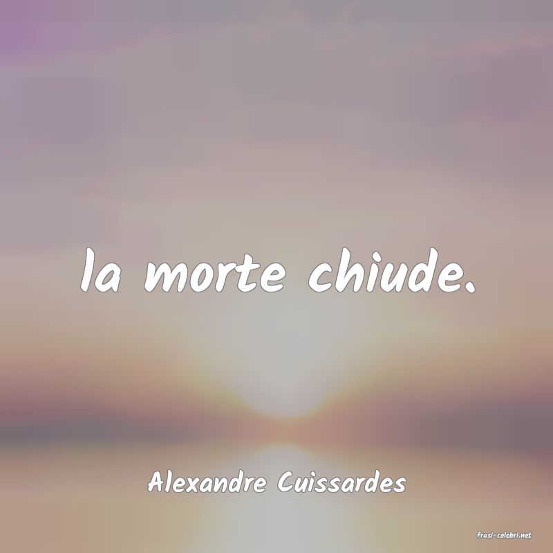 frasi di  Alexandre Cuissardes
