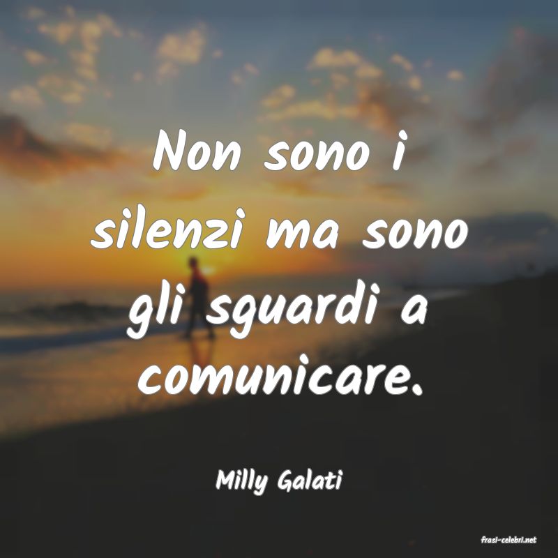 frasi di  Milly Galati
