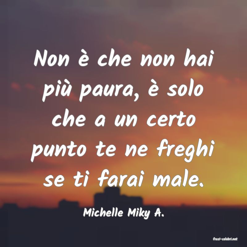 frasi di  Michelle Miky A.
