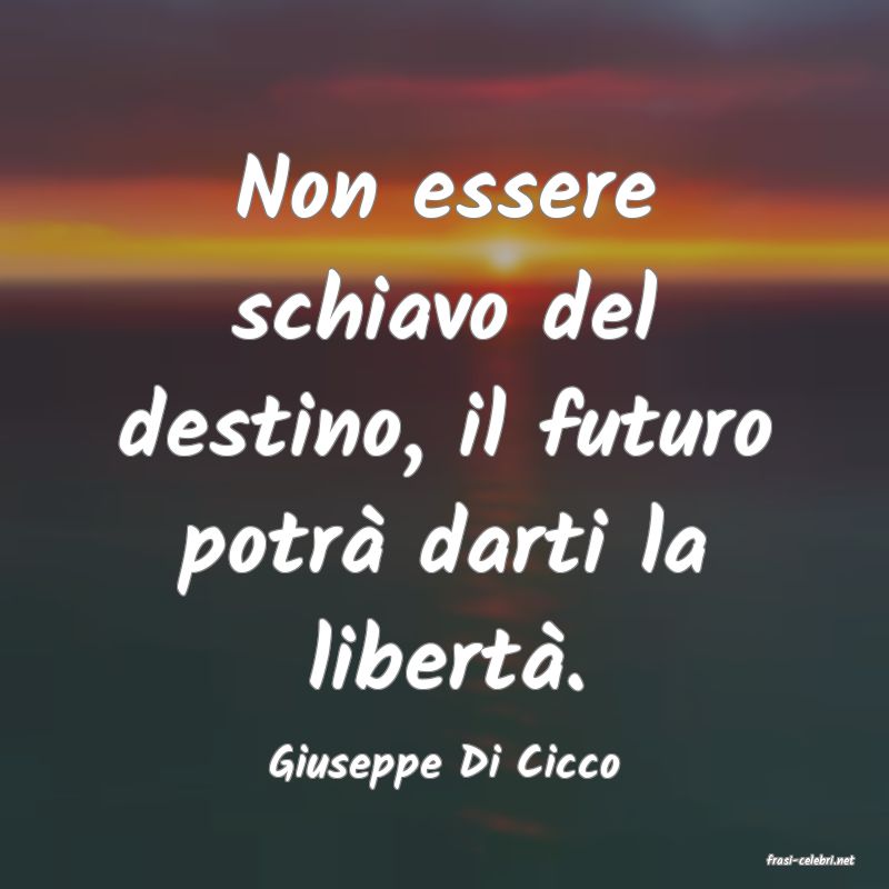 frasi di  Giuseppe Di Cicco
