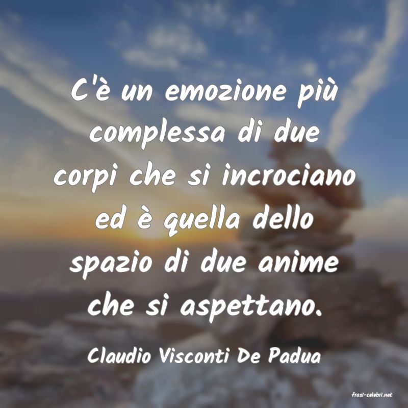 frasi di  Claudio Visconti De Padua
