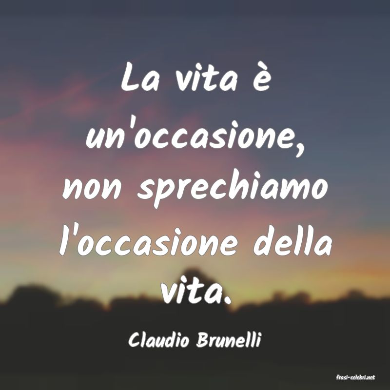 frasi di  Claudio Brunelli
