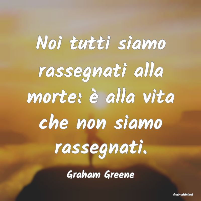 frasi di  Graham Greene
