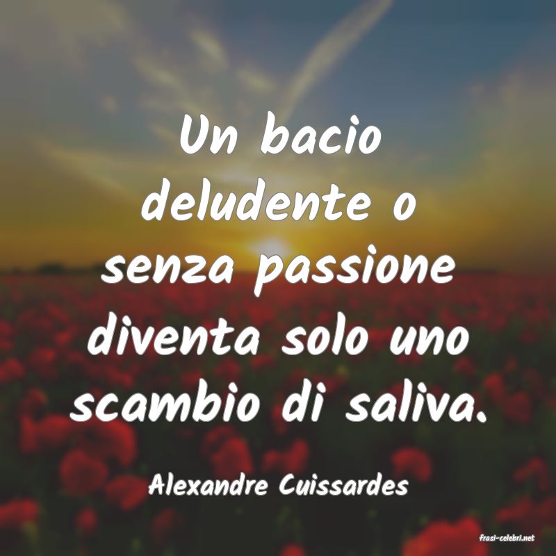 frasi di  Alexandre Cuissardes
