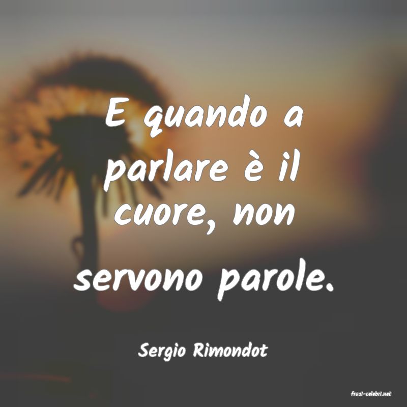 frasi di  Sergio Rimondot
