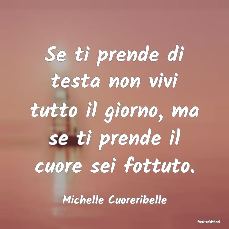 frasi di  Michelle Cuoreribelle

