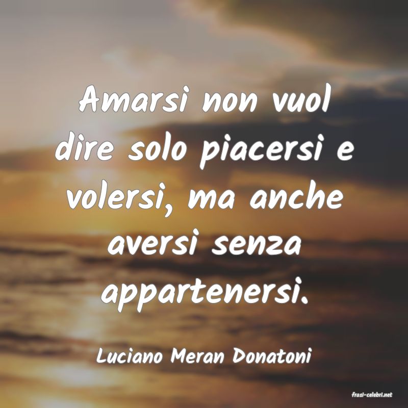 frasi di  Luciano Meran Donatoni

