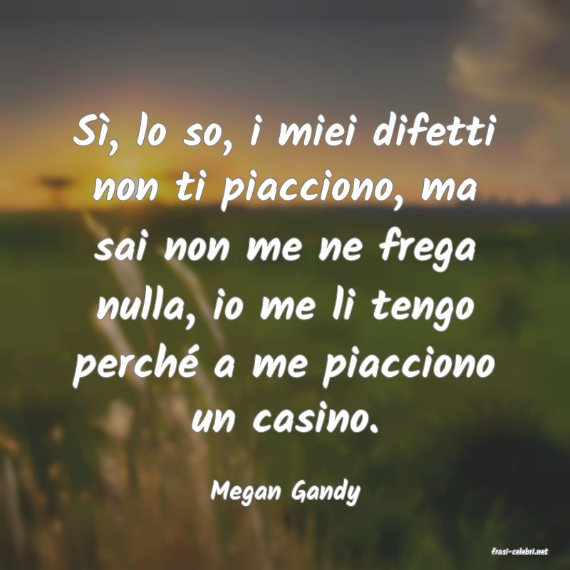 frasi di  Megan Gandy
